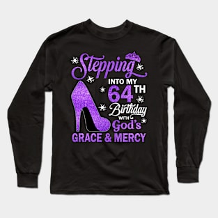 Stepping Into My 64th Birthday With God's Grace & Mercy Bday Long Sleeve T-Shirt